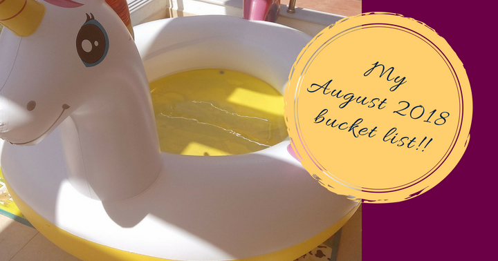 My “August 2018” bucket list!